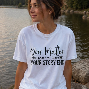 Camiseta Você Importa Não Deixe Sua História Acabar, Motiva