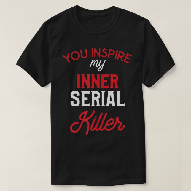 Camiseta Você Inspire Meu Assassino serial interno (Frente do Design)