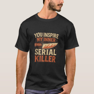 Camiseta Você Inspire Meu Assassino serial interno - Época