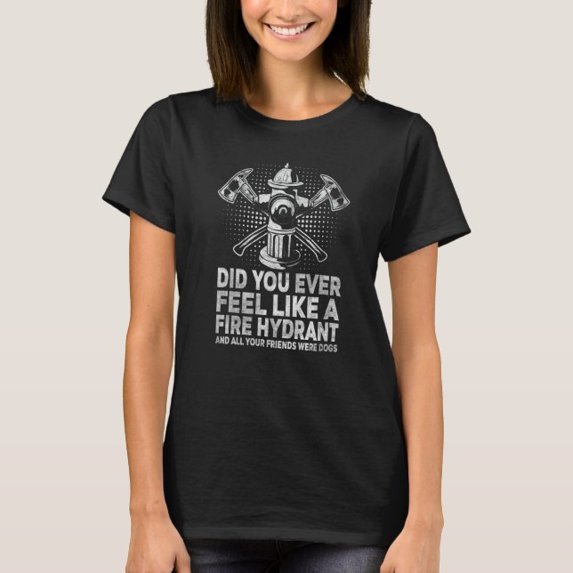 Camiseta Você já se sentiu como um hidrante de incêndio 4 (Frente)