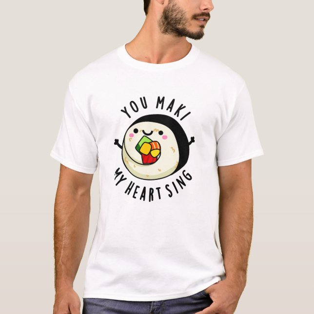 Camiseta Você Maki Meu Coração Canta Engraçado Sushi Pun (Frente)