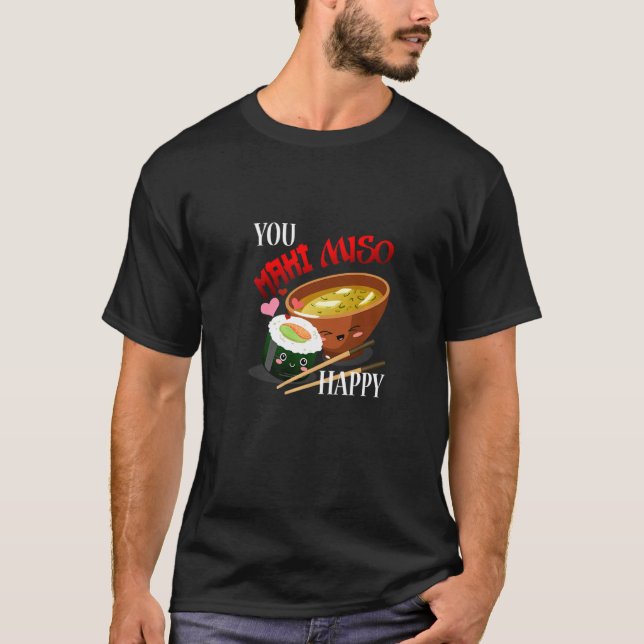 Camiseta Você Maki Miso Feliz Noodles Japoneses Sushi Soup  (Frente)