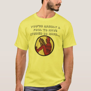 Camiseta Você mal é um tolo de ter estudado tão Duro...