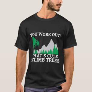 Camiseta Você Malha Isso É Fofo Eu Subo em Árvores Escalado