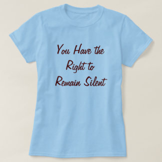 Camiseta Você manda o direito a permanecer silencioso