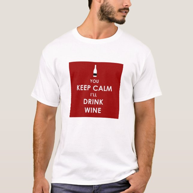 Camiseta Você mantem a calma, mim beberá o vinho (Frente)