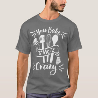 Camiseta Você Me Assar De Pastelaria Louca.