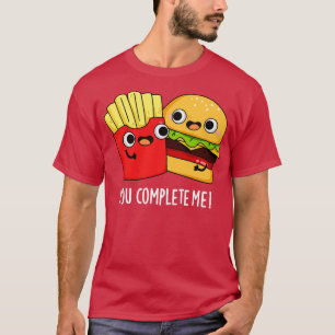 Camiseta Você Me Completou Engraçado Burger Fries Pun