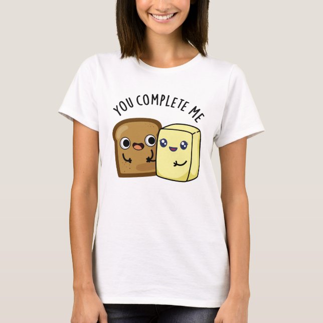 Camiseta Você Me Completou Engraçado Pão Manteiga Pão (Frente)