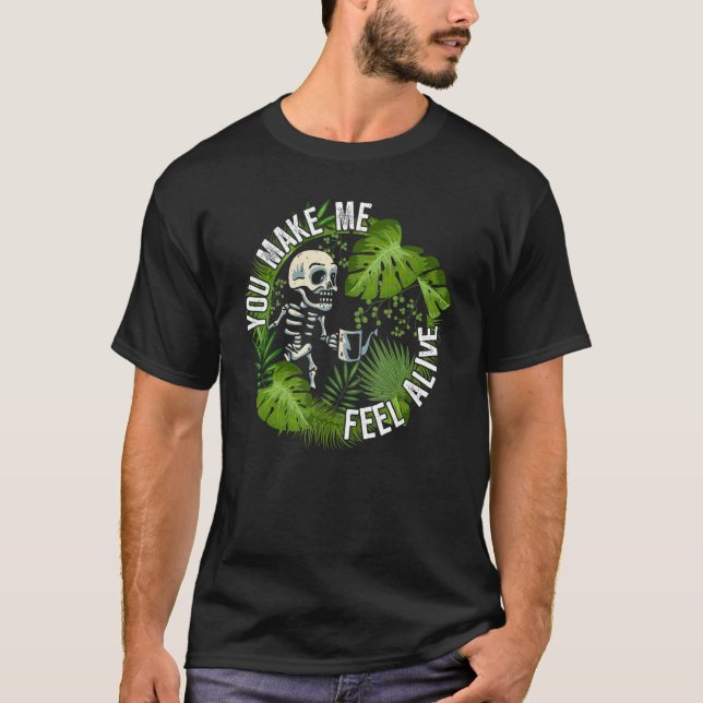 Camiseta Você me faz sentir vivo plantas (Frente)