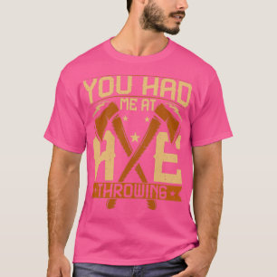 Camiseta Você me levou a Ax jogando um cortador de Ax engra