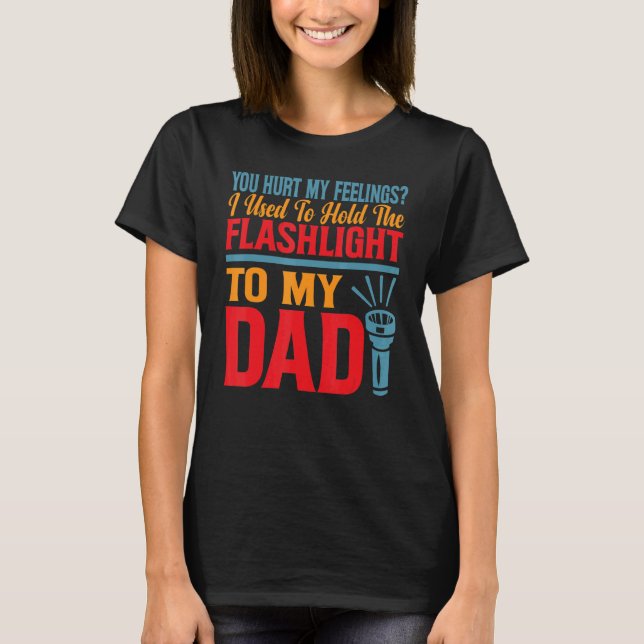Camiseta Você Me Magoou Eu Costumava Segurar Lanterna Para  (Frente)