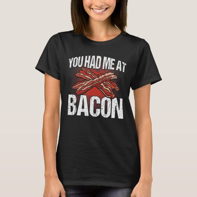 Camiseta Você Me Teve Em Bacon (Frente)