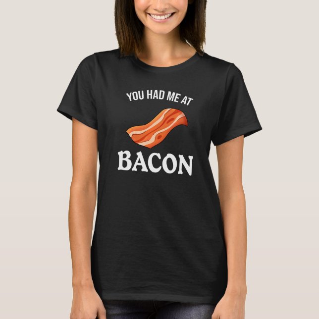 Camiseta Você Me Teve Em Bacon (Frente)