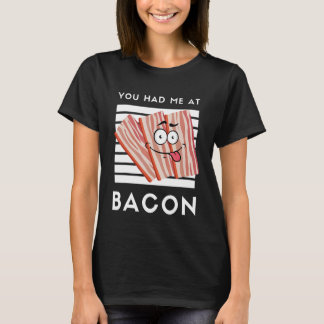 Camiseta Você Me Teve Em Bacon Bacon Para Bacon 1