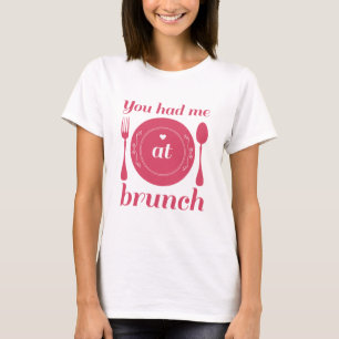 Camiseta Você Me Teve Em Brunch