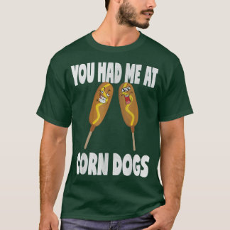 Camiseta Você Me Teve Em Cães De Milho Engraçados Cães De M