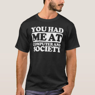 Camiseta Você Me Teve Em Computador E Sociedade
