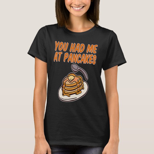 Camiseta Você Me Teve Em Pancakes (Frente)