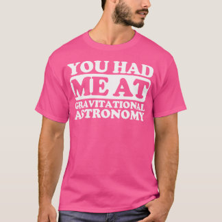 Camiseta Você Me Teve Na Astronomia Gravitacional