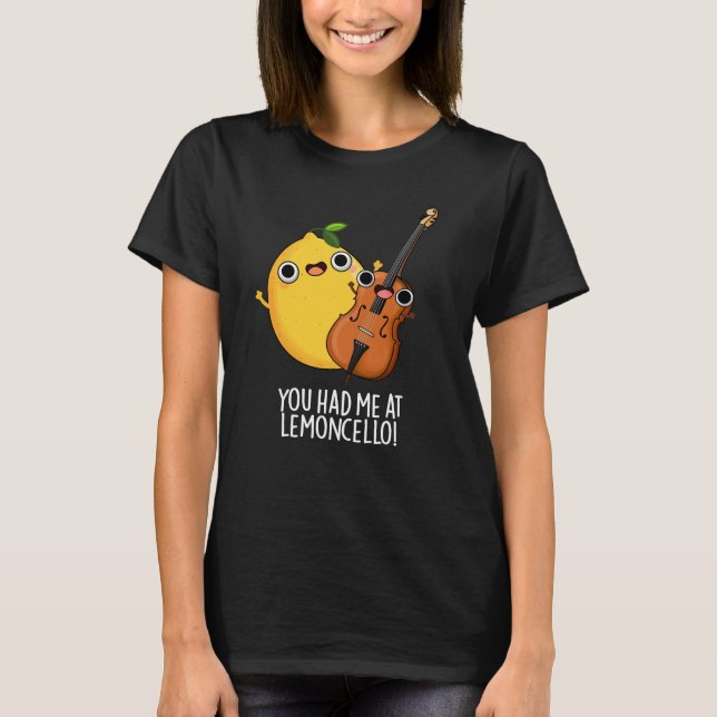Camiseta Você Me Teve Na Lemon-Cello Engraçada Bebida Escur (Frente)