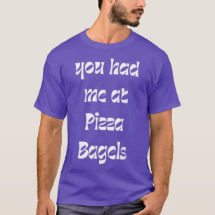 Camiseta Você Me Teve Na Pizza Bagels Foodie Engraçado Sarc