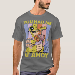 Camiseta Você Me Teve No Alligador AhoyPirateCute