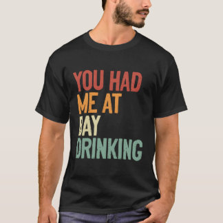 Camiseta Você Me Teve No Bebendo Do Dia