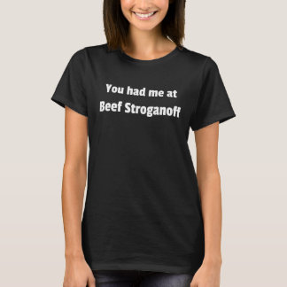 Camiseta Você me teve no Beef Stroganoff