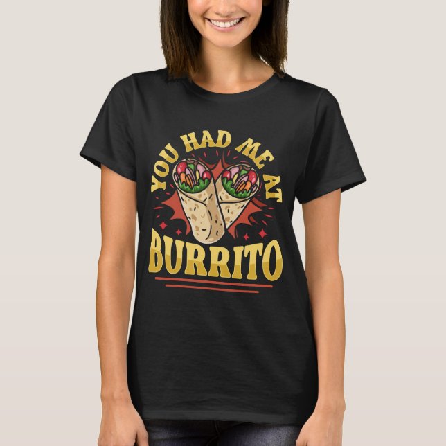 Camiseta Você Me Teve No Burrito, Comida Engraçado (Frente)
