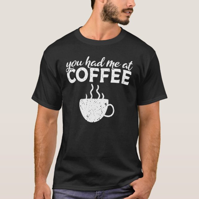 Camiseta Você Me Teve No Café (Frente)