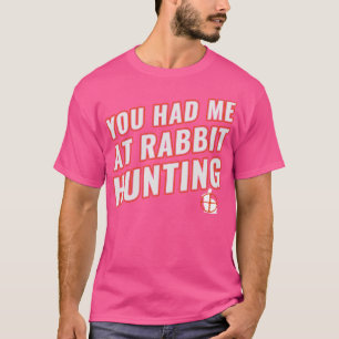 Camiseta Você Me Teve No Coelho Caçando Um Caçador De Coelh