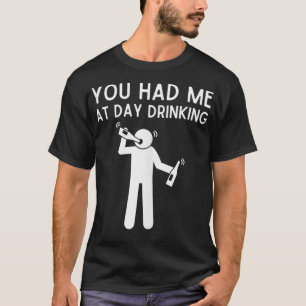 Camiseta Você Me Teve No Dia Bebendo Bebendo Engraçado Gif