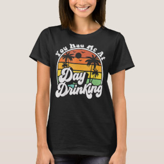 Camiseta Você Me Teve No Dia Bebendo Retro Beach Summer
