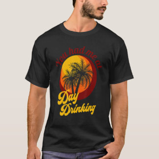 Camiseta Você Me Teve No Dia Bebendo Retro Beach Summer Fam
