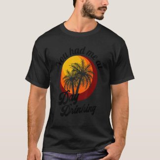 Camiseta Você Me Teve No Dia Bebendo Retro Beach Summer Fam