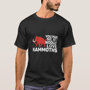 Camiseta Você Me Teve No I Woolly Love Mammths Pré-Históric