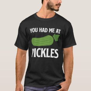 Camiseta Você Me Teve No Pickles Que Eu Pickle