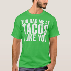 Camiseta Você Me Teve Nos Tacos Eu Gosto De Você