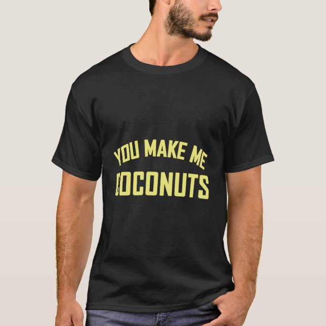 Camiseta Você Me Torna Coconuto Um Presente Engraçado (Frente)