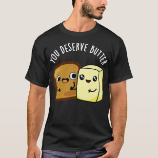 Camiseta Você Merece Comida de Manteiga Cortada
