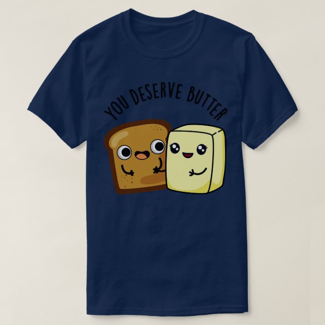 Camiseta Você Merece Comida de Manteiga Cortada 1 (Frente do Design)