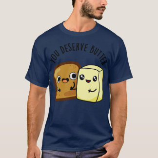 Camiseta Você Merece Comida de Manteiga Cortada 1
