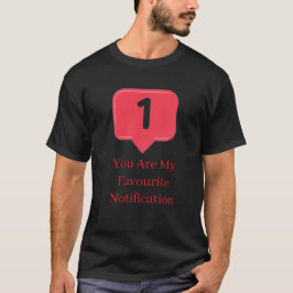 Camiseta você Minha Notificação Favorita Presente de Citaçã