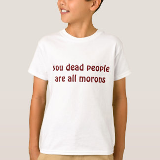 Camiseta você morto pessoas são todos idiotas