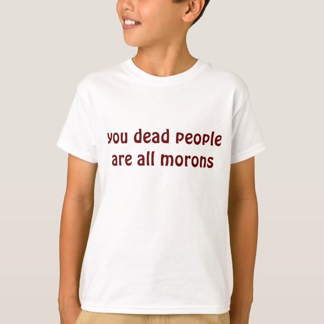 Camiseta você morto pessoas são todos idiotas (Frente)