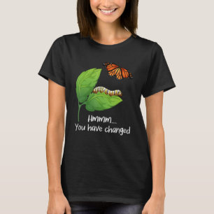 Camiseta Você Mudou - Borboletas De Borboleta Passam