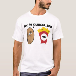 Camiseta Você mudou, o homem (a batata às batatas fritas)