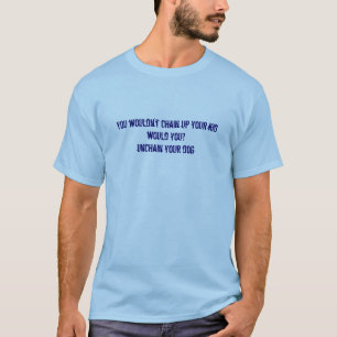 Camiseta você não acorrentaria acima de seu miúdo você?