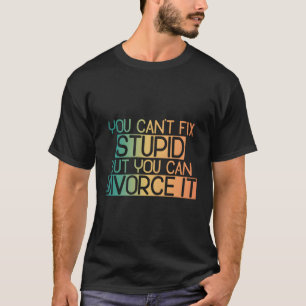 Camiseta Você Não Consegue Consertar Estúpidos, Mas Você Po